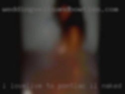 I love/live to give Pontiac, IL naked oral pleasure.