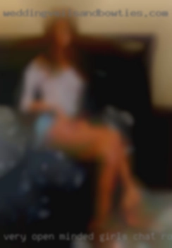 Very open girls chat room minded and fun.